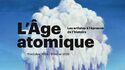 Temporary Exhibition: The Atomic Age at the Museum of Modern Art in Paris